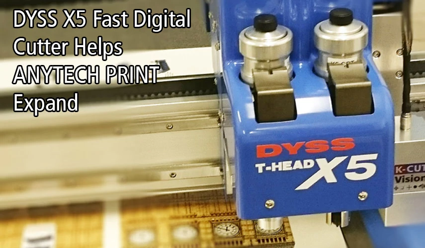 La cortadora digital rápida DYXX X5 ayuda a que Anytech Print se expanda
